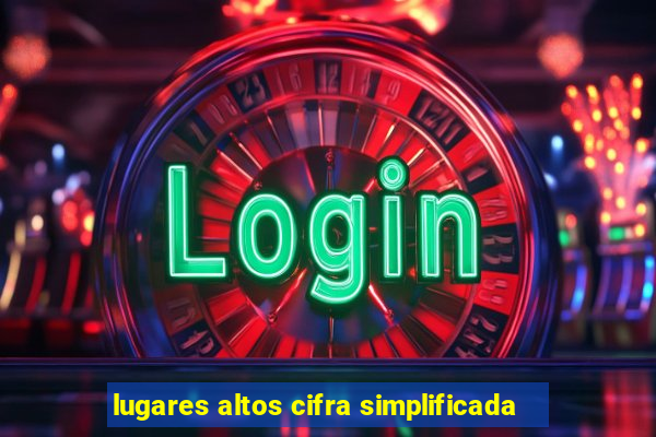 lugares altos cifra simplificada