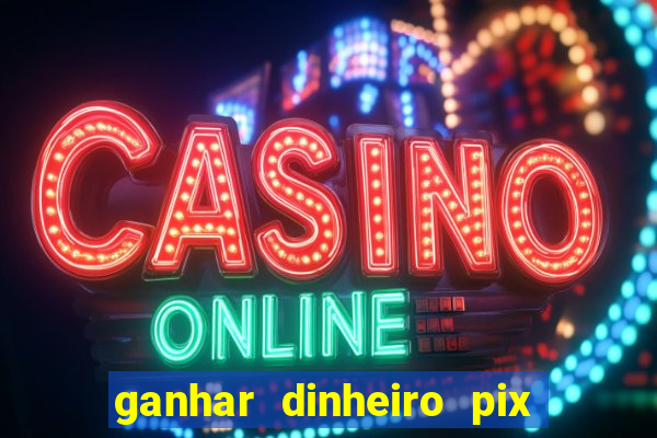 ganhar dinheiro pix de verdade bingo