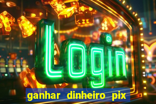 ganhar dinheiro pix de verdade bingo