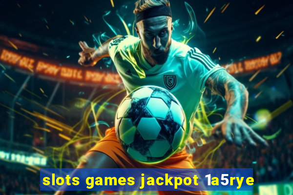 slots games jackpot 1a5rye