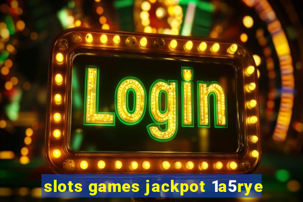 slots games jackpot 1a5rye