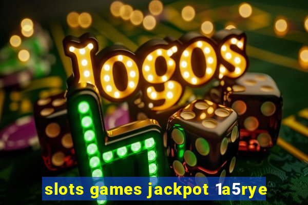 slots games jackpot 1a5rye