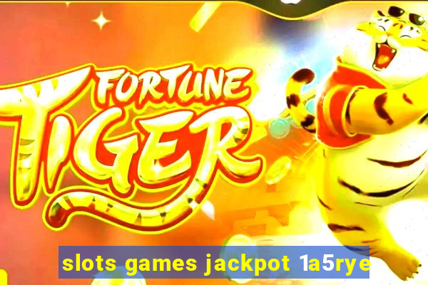 slots games jackpot 1a5rye