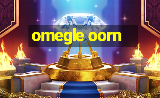 omegle oorn