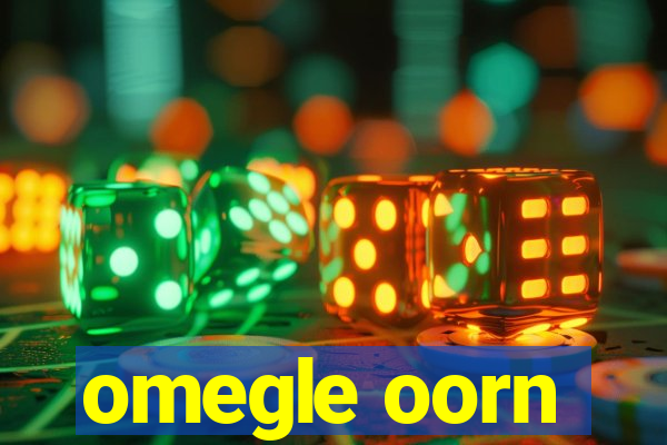 omegle oorn