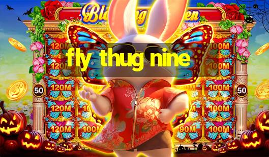 fly thug nine