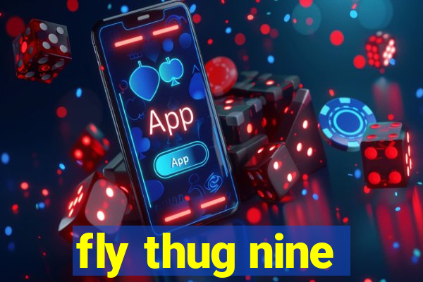 fly thug nine