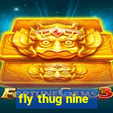 fly thug nine