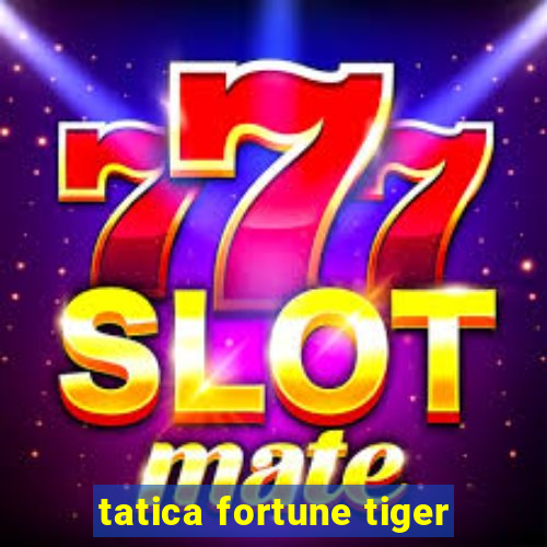 tatica fortune tiger