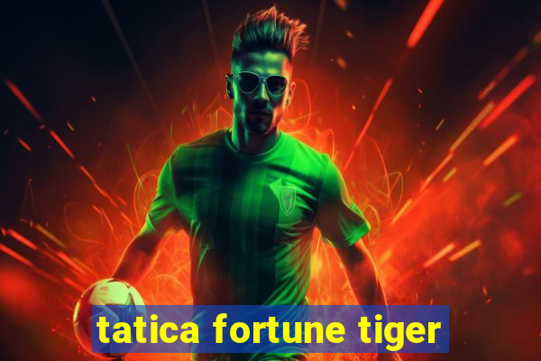 tatica fortune tiger