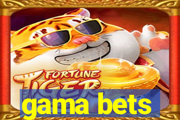 gama bets