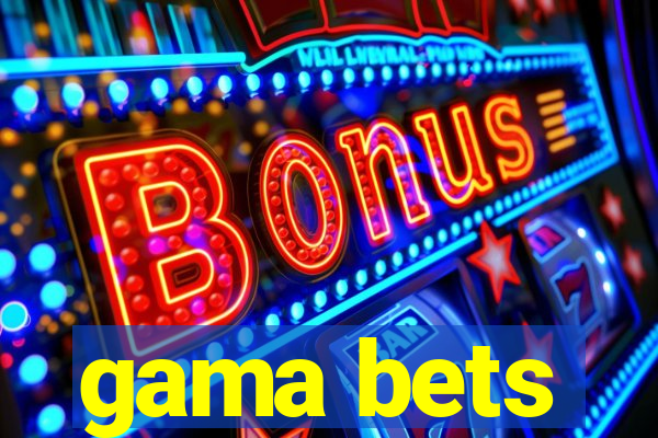 gama bets