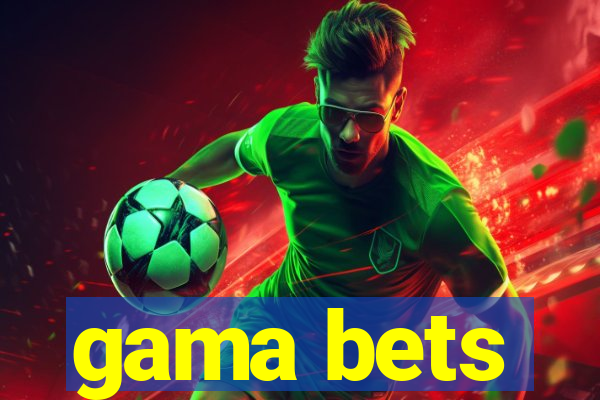 gama bets