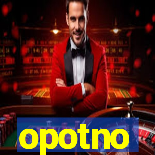 opotno