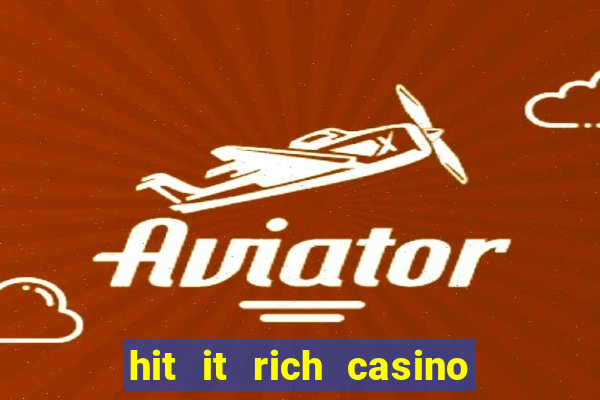 hit it rich casino slots bonus collector