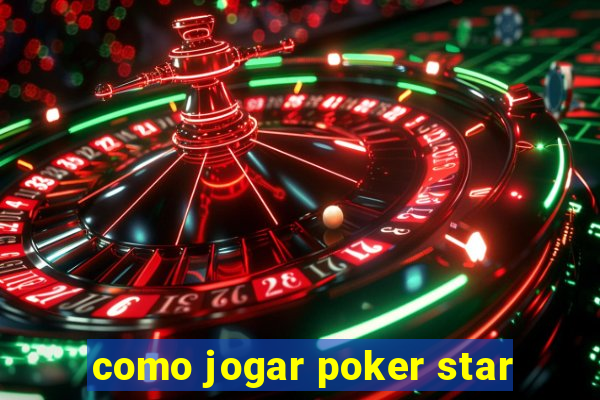 como jogar poker star