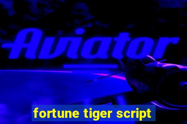 fortune tiger script