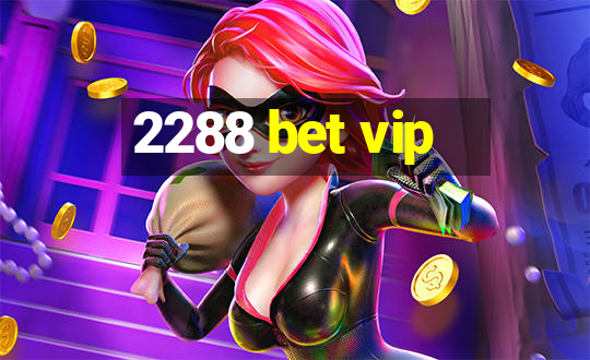 2288 bet vip