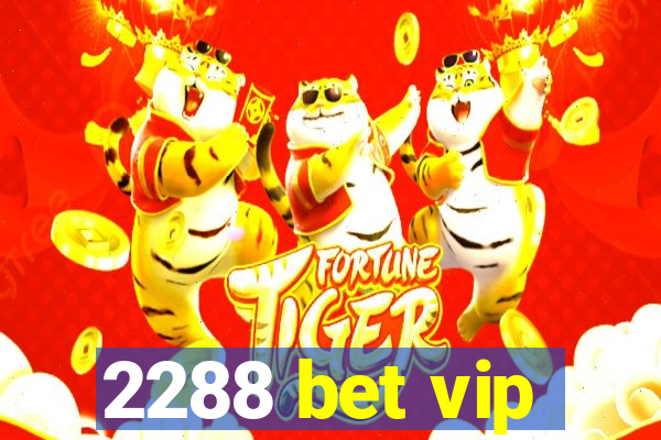 2288 bet vip