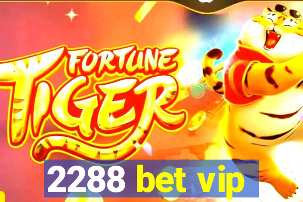 2288 bet vip