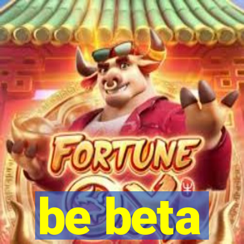 be beta