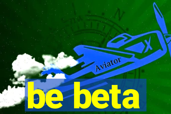 be beta