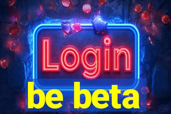 be beta