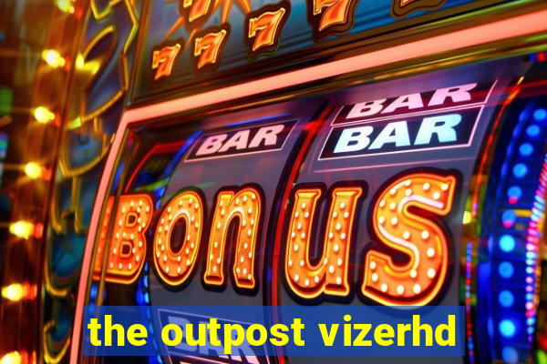 the outpost vizerhd