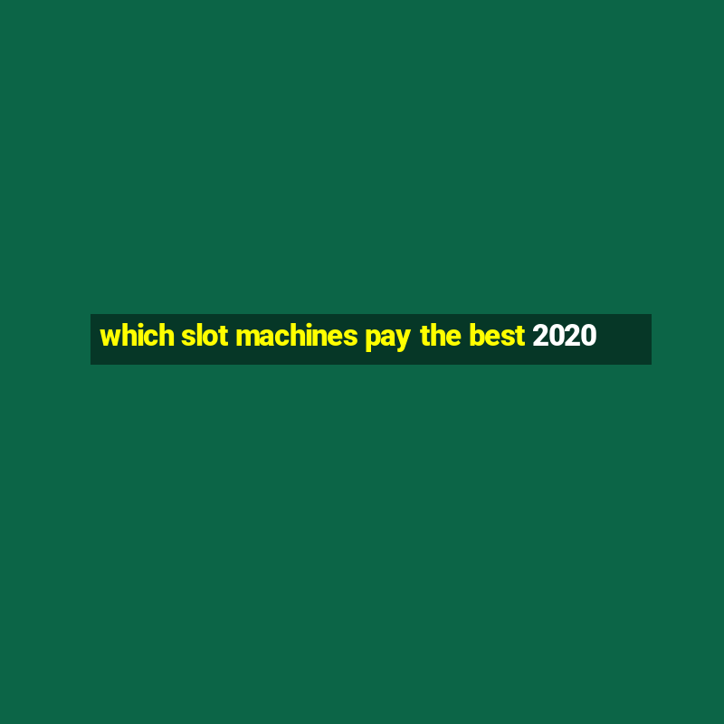 which slot machines pay the best 2020