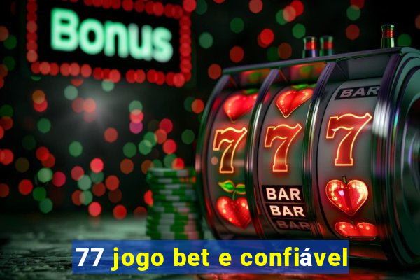 77 jogo bet e confiável