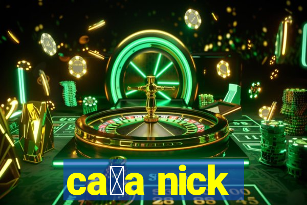 ca莽a nick