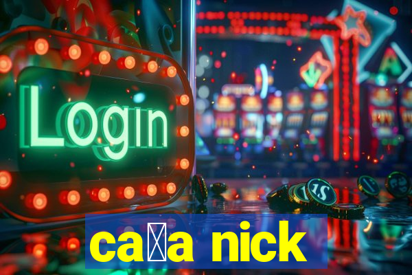 ca莽a nick