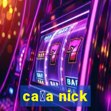 ca莽a nick