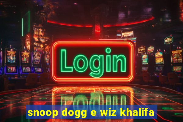 snoop dogg e wiz khalifa