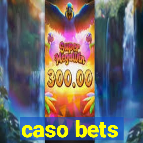 caso bets