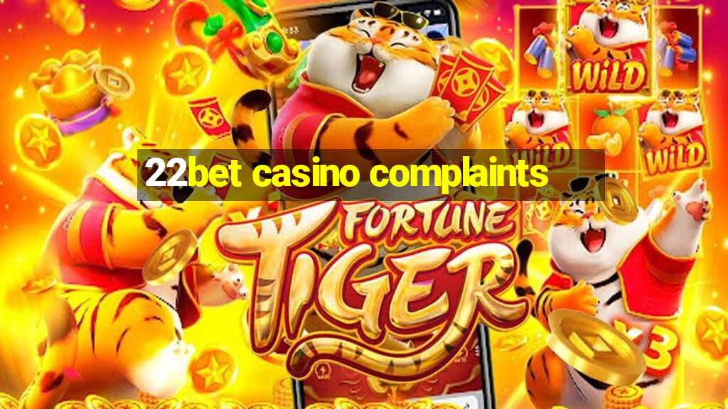 22bet casino complaints