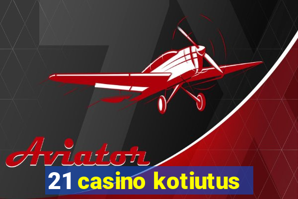 21 casino kotiutus