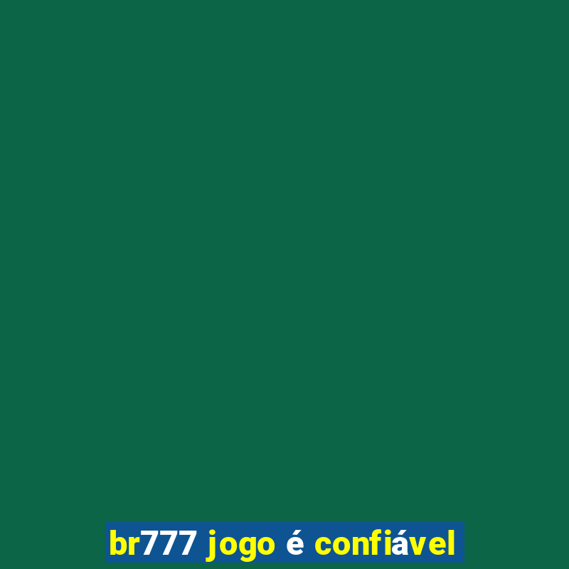 br777 jogo é confiável