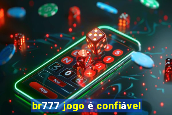 br777 jogo é confiável