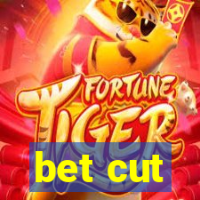 bet cut