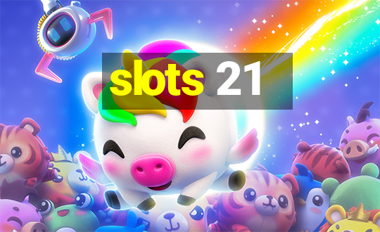 slots 21