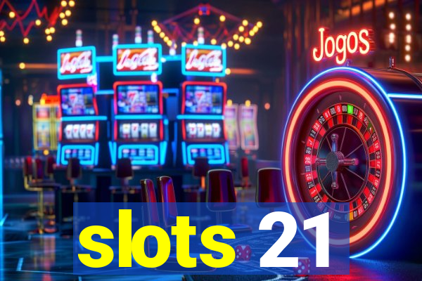 slots 21