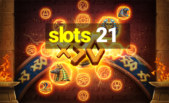 slots 21