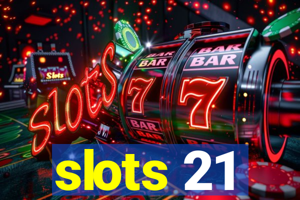 slots 21