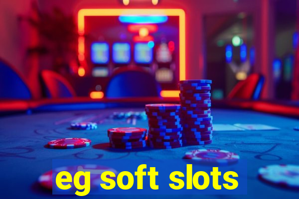 eg soft slots