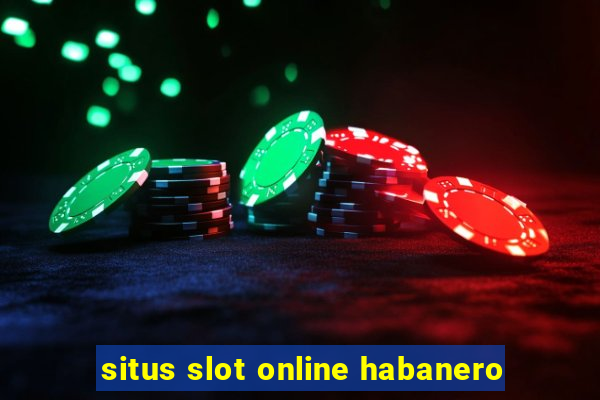 situs slot online habanero