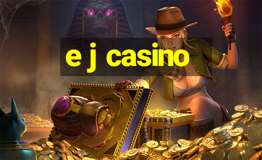 e j casino