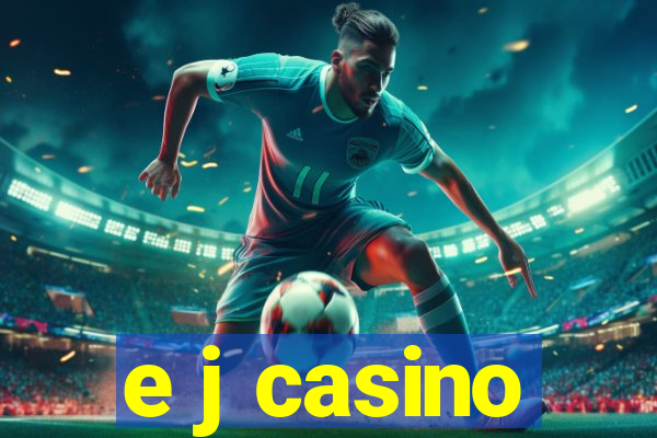 e j casino