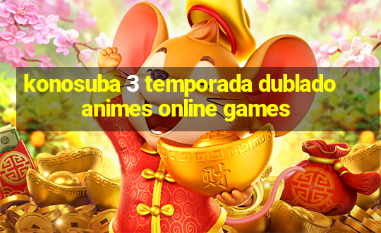 konosuba 3 temporada dublado animes online games