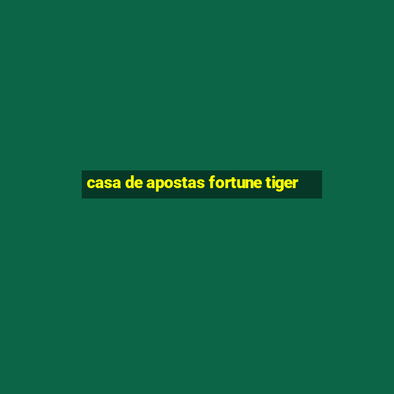 casa de apostas fortune tiger